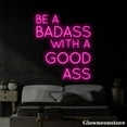 thumbnail image 1 of Glowneon Be A Badass With A Good Ass Neon Sign, Custom Quotes LED Sign, Restaurant Decor, 1 of 5