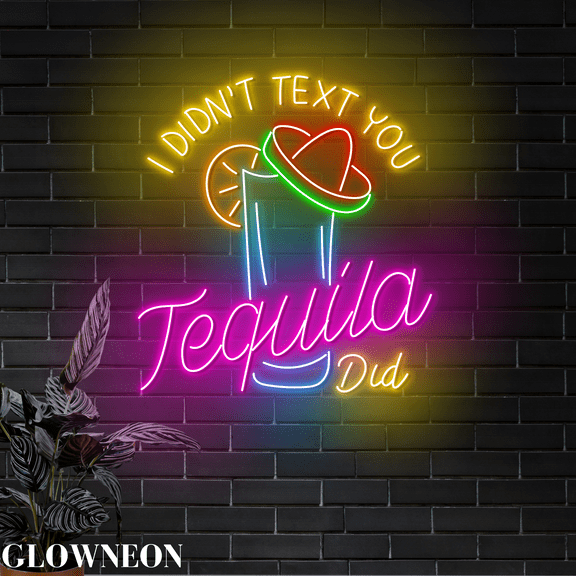 Glowneon I Didn't Text You Tequila Did Neon Sign, Tequila Bar Led Art