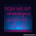 thumbnail image 1 of Glowneon Now We Sip Champagne When We Thirsty Neon Sign, Champagne Led Sign, Party Sign, Bar Decor, 1 of 5