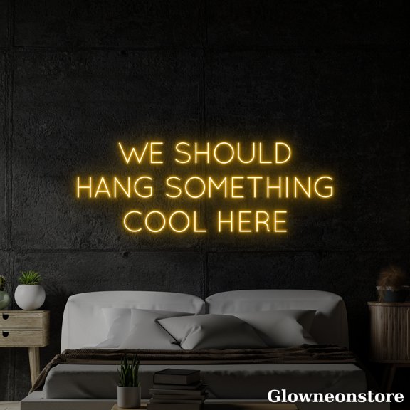 Glowneon We Should Hang Something Cool Here Neon Sign, Motivation Quotes Sign, Party Decor