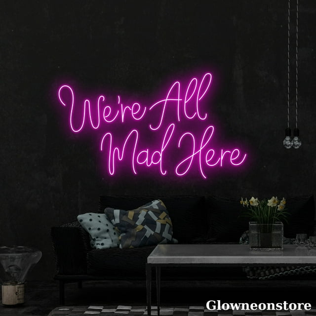 Glowneon We’re All Mad Here Neon Sign, Quote Led Sign, Crazy Quotes