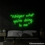 Glowneon Whisper What You're Doing To Me Neon Sign, Whisper What You're Doing To Me Led Sign