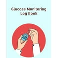 Glucose Monitoring Log Book Glucose Monitoring Log Book Diabetes