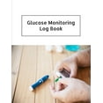 Glucose Monitoring Log Book Glucose Monitoring Log Book Diabetes