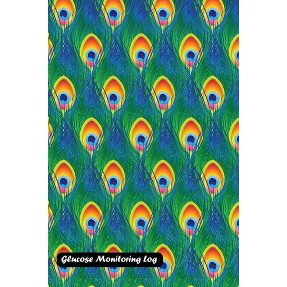 Glucose Monitoring Log : Peacock feather cover (Paperback)