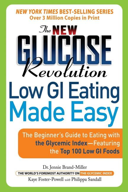 JENNIE BRAND-MILLER; KAYE FOSTER-POWELL; PHILIPPA SANDALL Glucose Revolution: The New Glucose Revolution Low GI Eating Made Easy : The Beginner's Guide to Eating with the Glycemic Index-Featuring the Top 100 Low GI Foods (Paperback)
