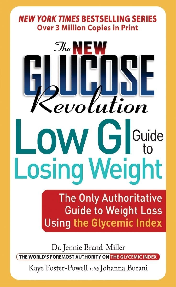 DR JENNIE BRAND-MILLER; STEPHEN COLAGIURI; JOHANNA BURANI Glucose Revolution: The New Glucose Revolution Low GI Guide to Losing Weight : The Only Authoritative Guide to Weight Loss Using the Glycemic Index (Paperback)