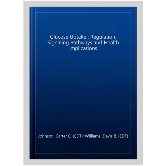 Pre-Owned Glucose Uptake : Regulation, Signaling Pathways and Health Implications