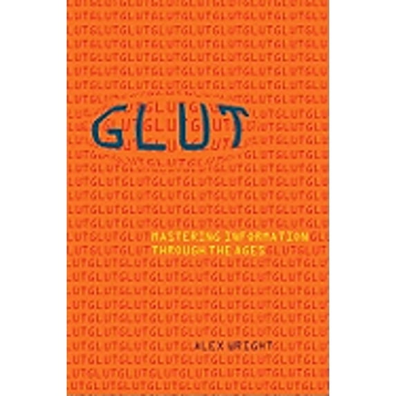 Pre-Owned Glut: Mastering Information Through the Ages (Hardcover) 0309102383 9780309102384