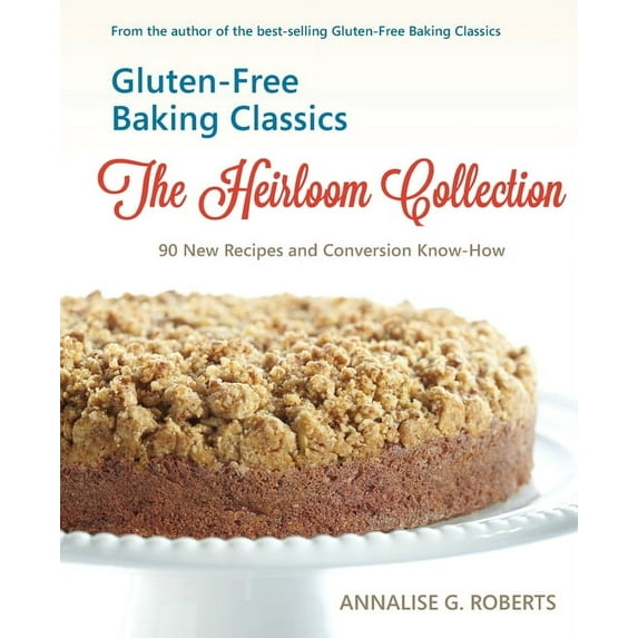 Gluten-Free Baking Classics-The Heirloom Collection: 90 New Recipes and Conversion Know-How, (Paperback)