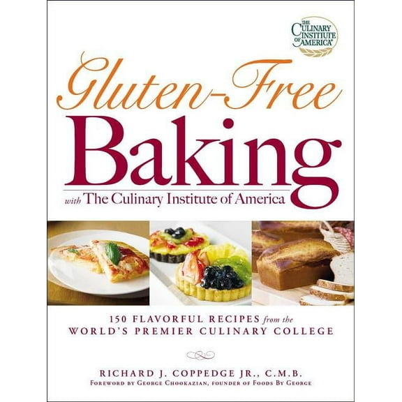 Gluten-Free Baking with the Culinary Institute of America: 150 Flavorful Recipes from the World's Premier Culinary , (Paperback)