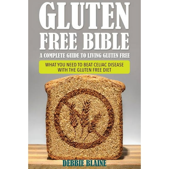 Gluten Free Bible: A Complete Guide to Living Gluten Free, (Paperback)