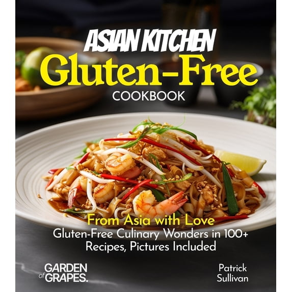 Gluten-Free Collection Asian Kitchen Gluten-Free Cookbook: From Asia with Love: Gluten-Free Culinary Wonders in 100+ Recipes, Pictures Included, (Paperback)
