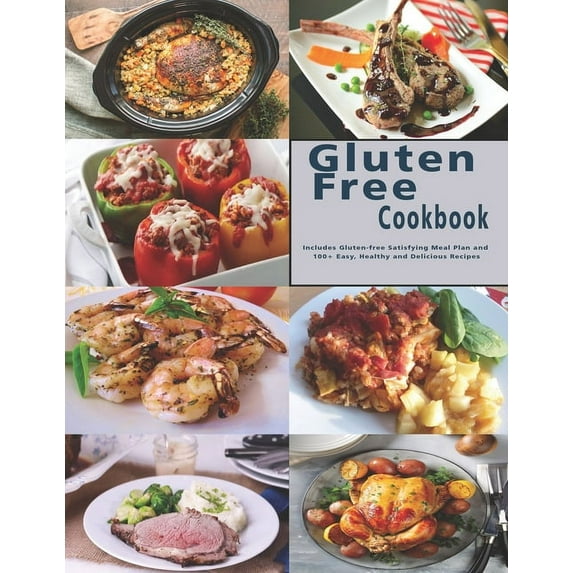 Gluten Free Cookbook: Includes Gluten-free Satisfying Meal Plan and 100+ Easy, Healthy and Delicious Recipes, (Paperback)