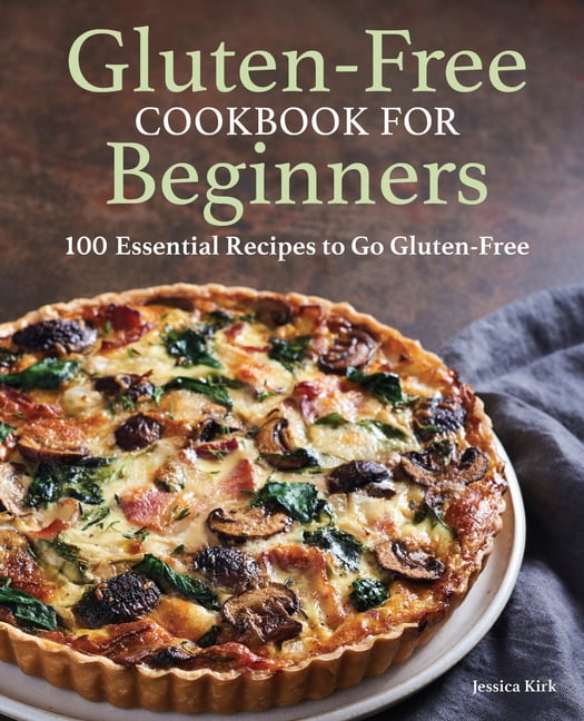 Gluten-Free Cookbook for Beginners: 100 Essential Recipes to Go Gluten-Free, (Paperback)