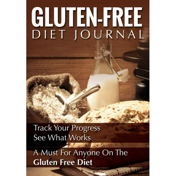 Gluten-Free Diet Journal: Track Your Progress See What Works: A Must for Anyone on the Gluten Free Diet (Paperback)