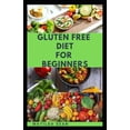 thumbnail image 1 of Gluten Free Diet for Beginners: A delicious delicacy meal guides and recipes for gluten-free diet consumers (Paperback), 1 of 1