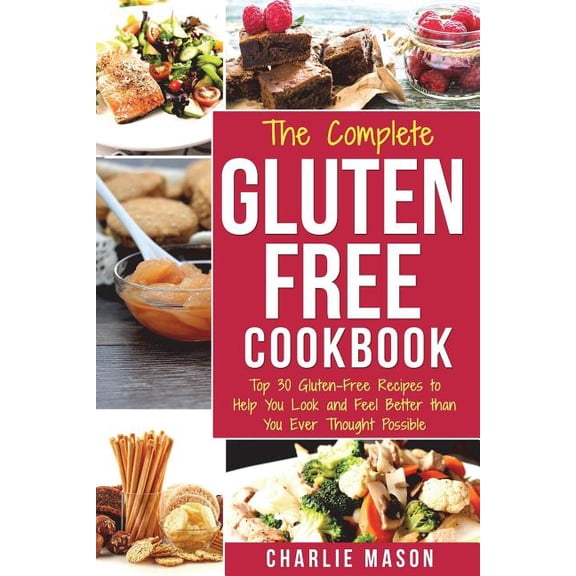 Gluten Free Recipes Cookbook : Simple Easy Diet for Busy People Weight Loss Healthy Delicious Cookbook for Beginners No Fuss: Top 30 Gluten-free Recipes to Help You Look and Feel Better