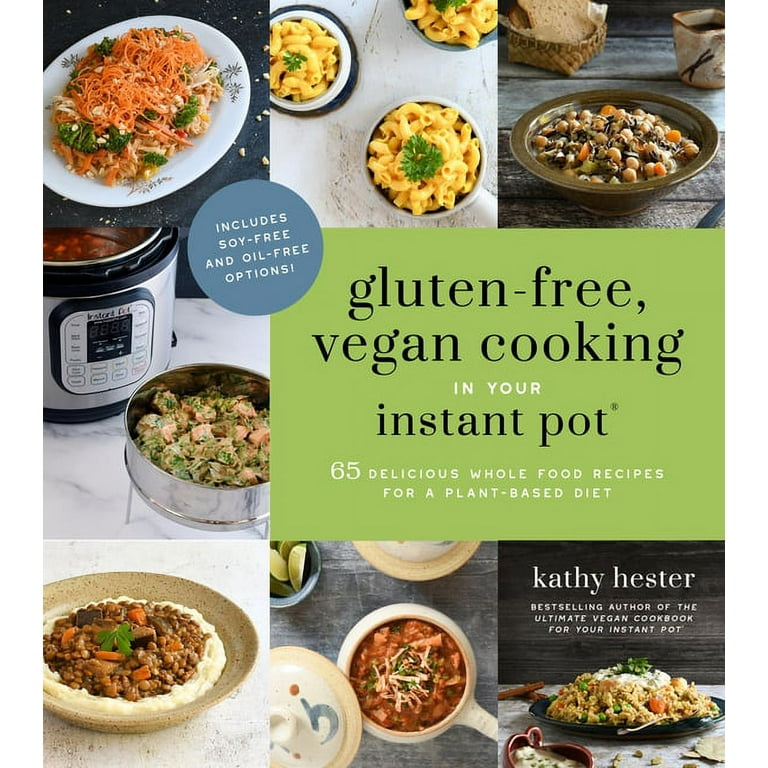 Gluten-Free, Vegan Cooking in Your Instant Pot® 65 Delicious