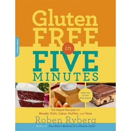 Pre-Owned Gluten-Free in Five Minutes: 123 Rapid Recipes for Breads, Rolls, Cakes, Muffins, and More (Paperback) 0738214620 9780738214627