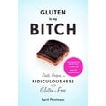 thumbnail image 1 of Gluten Is My Bitch: Rants, Recipes, and Ridiculousness for the Gluten-Free, (Paperback), 1 of 1
