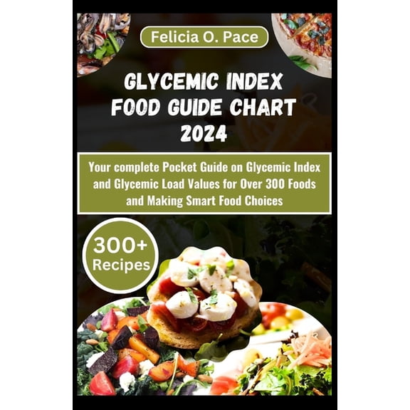 Glycemic Index Glycemic Index Food Guide Chart 2024: Your complete Pocket Guide on Glycemic Index and Glycemic Load Values for Over 300, Book 1, (Paperback)