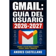 Gmail Gu a del Usuario 2026-2027 Domina el Correo Electr nico de Google Configuraci n, Organizaci n, Seguridad y Prod, Paperback