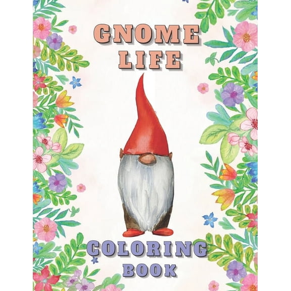 Gnome Life Coloring Book: Garden Gnomes Colouring Activities Adorable Pages for All Ages (Paperback)