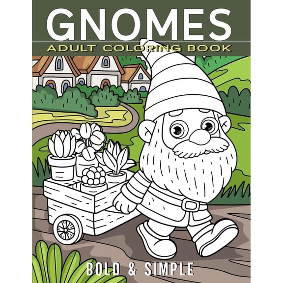 Gnomes Adult Coloring Book - Bold & Simple: Ease Your Mind with Pre-Colored Guides and Matching Line Drawings, (Paperback)