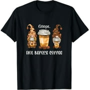 Gnope Not Before Coffee Cute Gnome Graphic Coffee Cup Beans T-Shirt