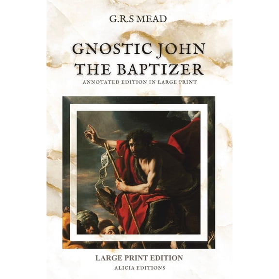 Gnostic John the Baptizer: Annotated Edition in Large Print, (Paperback)