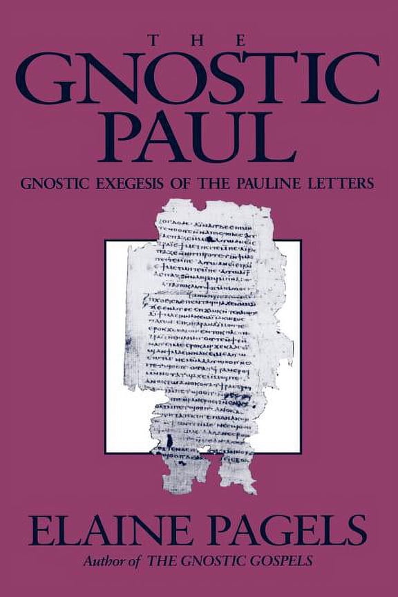 Gnostic Paul: Gnostic Exegesis of the Pauline Letters, (Paperback)