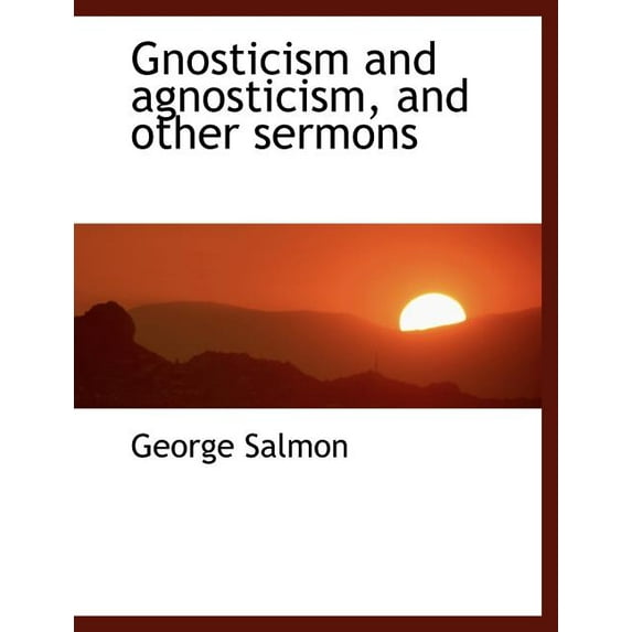 Gnosticism and agnosticism, and Other Sermons (Paperback)