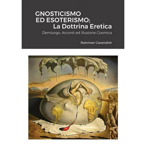 Gnosticismo Ed Esoterismo; La Dottrina Eretica: Demiurgo, Arconti ed Illusione Cosmica, (Paperback)