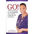 thumbnail image 1 of Go!: 10 Powerful Steps To Accomplishing Your Goals &amp; Living The Life You Desire, (Paperback), 1 of 1