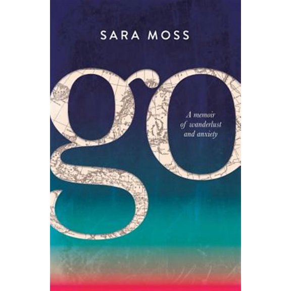 Go : A Memoir of Wanderlust and Anxiety - Paperback