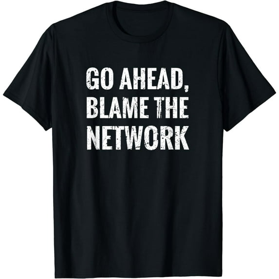 Go Ahead Blame The Network Admin Network Engineering T-Shirt