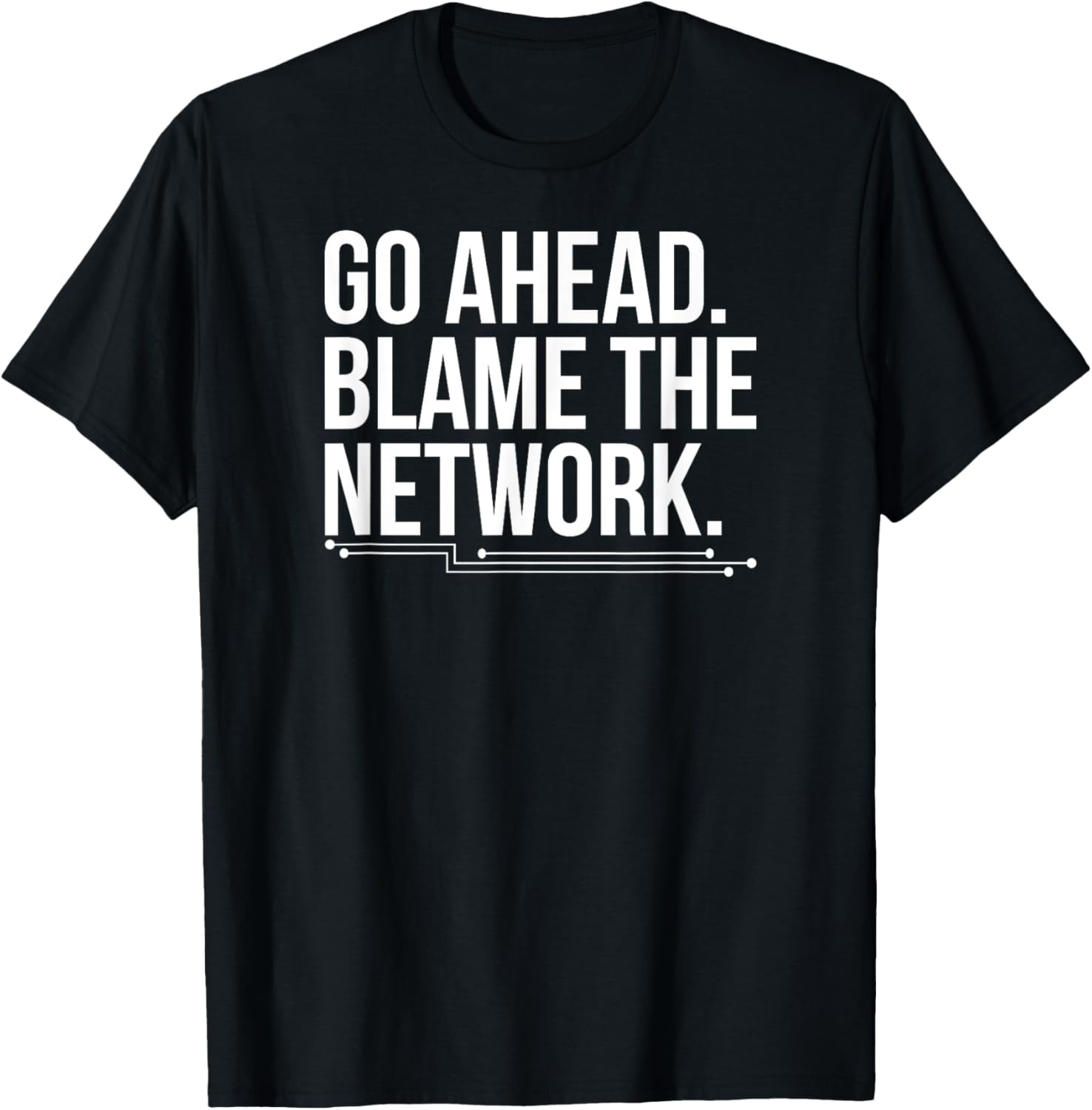 Go Ahead Blame The Network Engineer Network Engineering T-Shirt ...