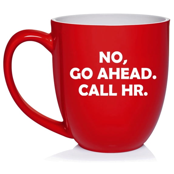 Go Ahead Call HR Funny Human Resources Gift Ceramic Coffee Mug Tea Cup Gift for Her, Him, Friend, Coworker, Wife, Husband (16oz Red)