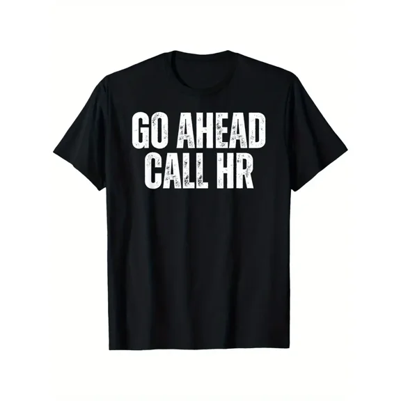 Go Ahead Call HR Funny Office Humor T-Shirt – 100% Cotton, Unisex Short Sleeve Tee for Men & Women, Black with White Text, Casual Outdoor & Casual Attire, Sizes S-XXXL, Unisex