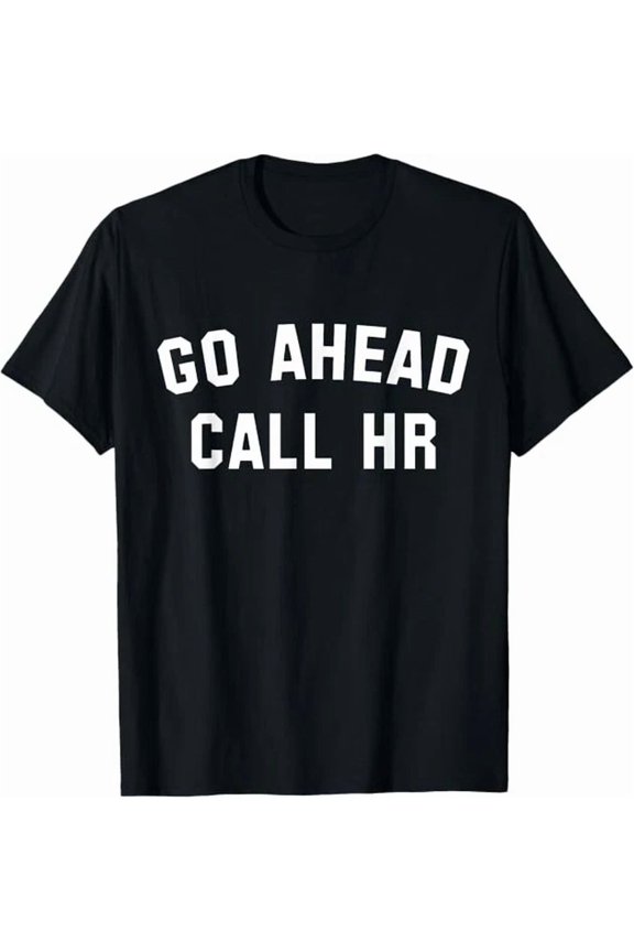 Go Ahead Call Hr! Joking, Fun Hr T-Shirt S-5Xl Birthday Gifts; For Men & Women, Unisex T-Shirt