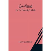 Go-Ahead; Or, The Fisher-Boys Motto, Paperback