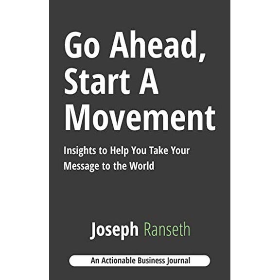Go Ahead, Start A Movement: Insights to Help You Take Your Message to the World (Paperback)