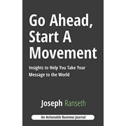 Go Ahead, Start A Movement Insights to Help You Take Your Message to the World Paperback