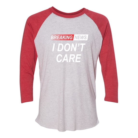 Go All Out Breaking News I Don't Care Funny Sarcastic Humor 3/4 sleeve T-Shirt Mens