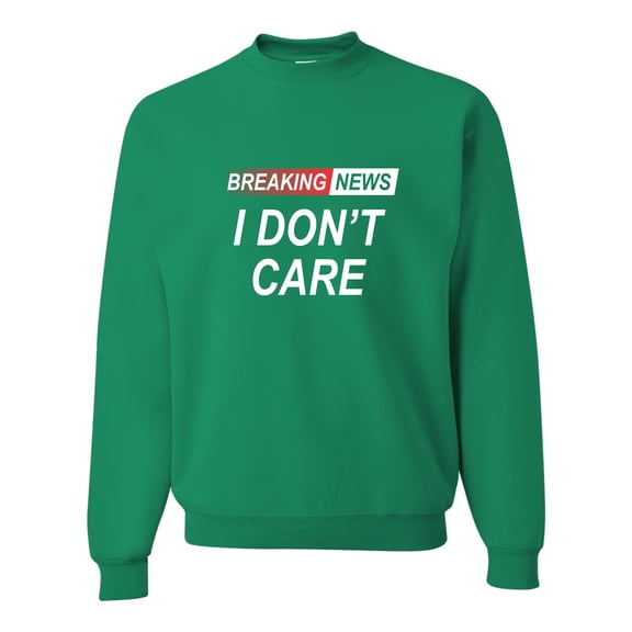Go All Out Breaking News I Don't Care Funny Sarcastic Humor Sweatshirt Crewneck Mens/Youth