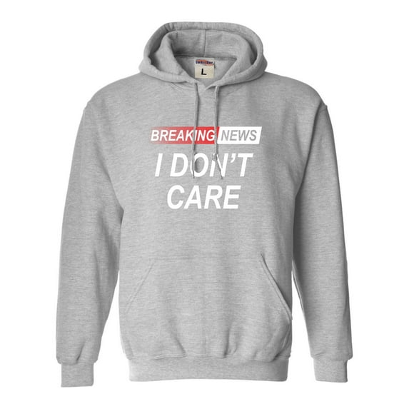 Go All Out Breaking News I Don't Care Funny Sarcastic Humor Sweatshirt Hoodie Mens/Youth