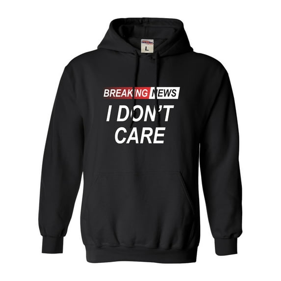 Go All Out Breaking News I Don't Care Funny Sarcastic Humor Sweatshirt Hoodie Mens/Youth