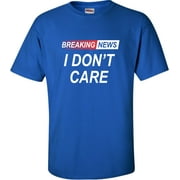 Go All Out Breaking News I Don't Care Funny Sarcastic Humor T-Shirt Mens/Women/Youth