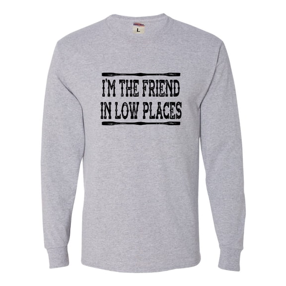 Go All Out I'm The Friend In Low Places Funny Country Music Gift Long Sleeve T-Shirt Mens